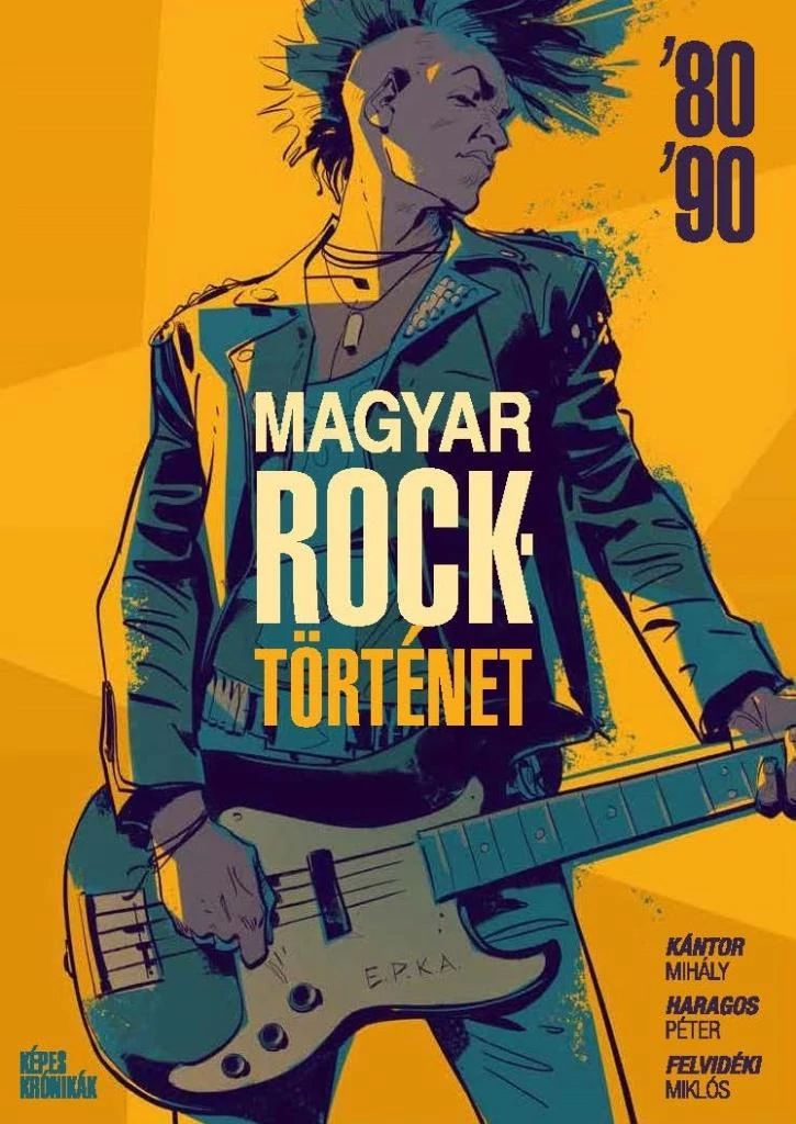 Képes Krónikák - Magyar Rocktörténet '80 '90